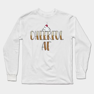 Cheerful AF Long Sleeve T-Shirt